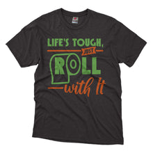 Load image into Gallery viewer, Life's Tough, Just Roll with It T-shirt