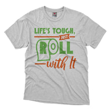 Load image into Gallery viewer, Life's Tough, Just Roll with It T-shirt