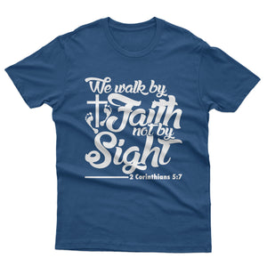 We walk by Faith not by Sight - T-shirt