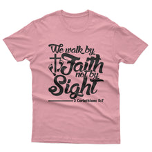 Load image into Gallery viewer, We walk by Faith not by Sight - T-shirt