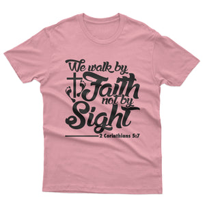 We walk by Faith not by Sight - T-shirt