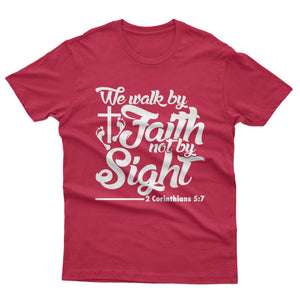 We walk by Faith not by Sight - T-shirt