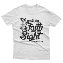 Load image into Gallery viewer, We walk by Faith not by Sight - T-shirt