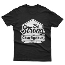 Load image into Gallery viewer, Be Strong and Couregeous - T-shirt