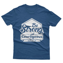 Load image into Gallery viewer, Be Strong and Couregeous - T-shirt