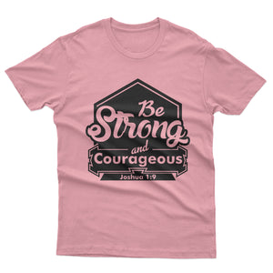 Be Strong and Couregeous - T-shirt