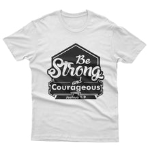 Load image into Gallery viewer, Be Strong and Couregeous - T-shirt