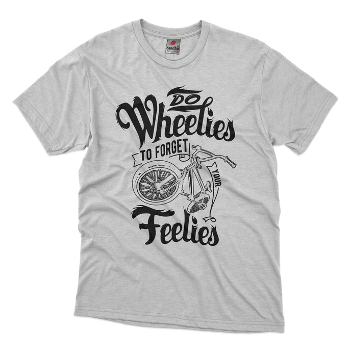 Do Wheelies To Forget Your Feelies T-shirt Design