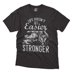 Life Doesnt Get Easier, You Just Get Stronger - Distressed Design T-shirt