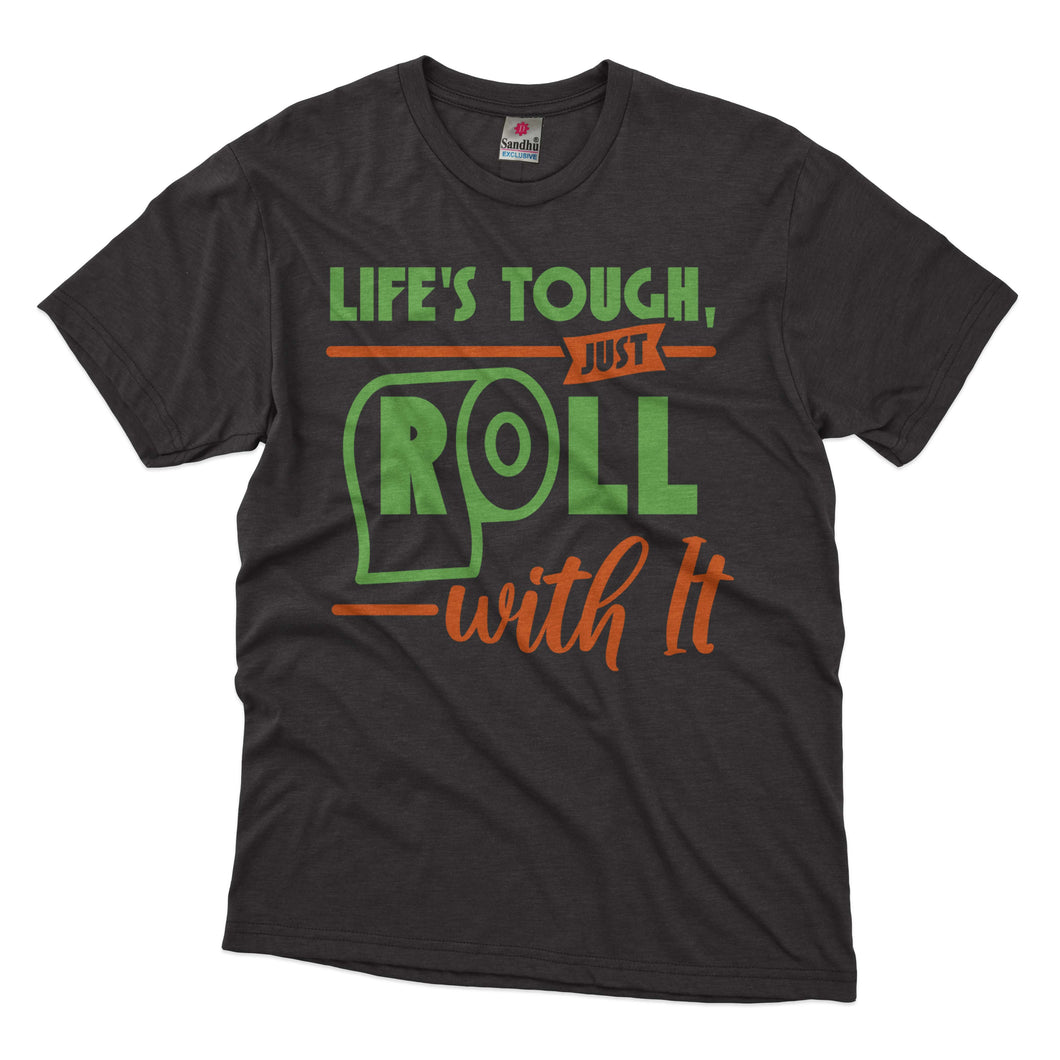 Life's Tough, Just Roll with It T-shirt