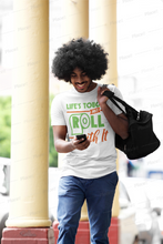 Load image into Gallery viewer, Life&#39;s Tough, Just Roll with It T-shirt