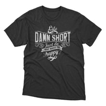 Load image into Gallery viewer, Life Is Short Statement Design Tshirt