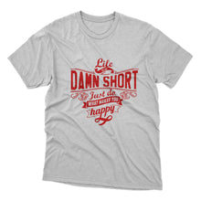 Load image into Gallery viewer, Life Is Short Statement Design Tshirt