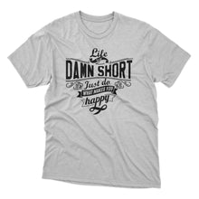 Load image into Gallery viewer, Life Is Short Statement Design Tshirt