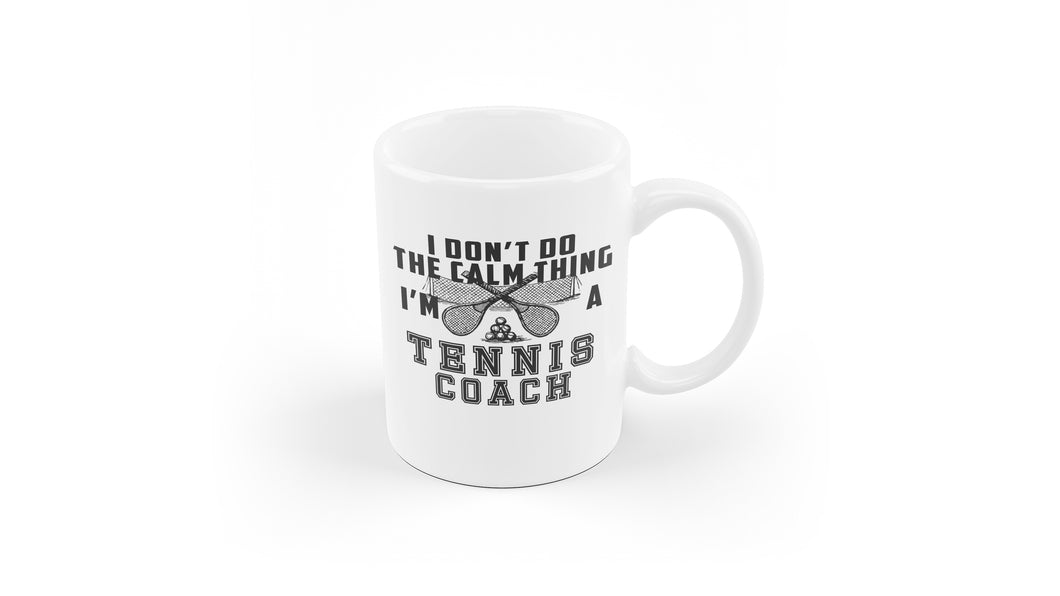 I Don't Keep Calm Tennis Coach Mug - Funny Mug for Tennis Coaches