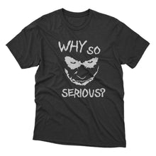 Load image into Gallery viewer, Why So Serious Design Tshirt