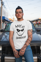 Load image into Gallery viewer, Why So Serious Design Tshirt