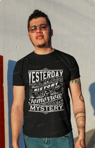 Yesterday is History Tomorrow is Mystery T-shirt design